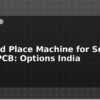 blog pick and place machine for small batch pcb options india 598716