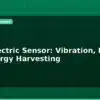 blog piezoelectric sensor vibration impact and energy harvesting 596550