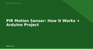 PIR Motion Sensor: How It Works + Arduino Project