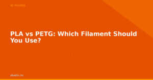 PLA vs PETG: Which Filament Should You Use?