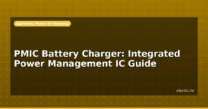 PMIC Battery Charger: Integrated Power Management IC Guide