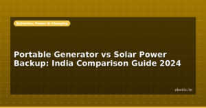 Portable Generator vs Solar Power Backup: India Comparison Guide 2024