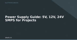 Power Supply Guide: 5V, 12V, 24V SMPS for Projects