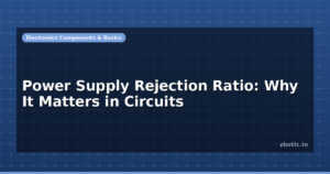 Power Supply Rejection Ratio: Why It Matters in Circuits