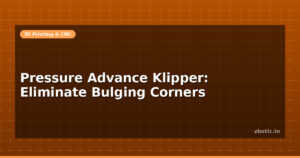 Pressure Advance Klipper: Eliminate Bulging Corners