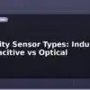blog proximity sensor types inductive vs capacitive vs optical 599597