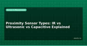 Proximity Sensor Types: IR vs Ultrasonic vs Capacitive Explained