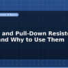 blog pull up and pull down resistors when and why to use them 597036