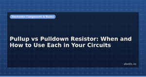 Pullup vs Pulldown Resistor: When and How to Use Each in Your Circuits