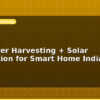 blog rainwater harvesting solar integration for smart home india 598414