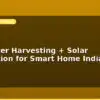 blog rainwater harvesting solar integration for smart home india 598414