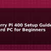 blog raspberry pi 400 setup guide keyboard pc for beginners 595218