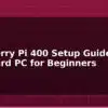 blog raspberry pi 400 setup guide keyboard pc for beginners 595218