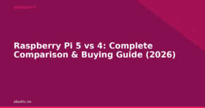 Raspberry Pi 5 vs 4: Complete Comparison & Buying Guide (2026)