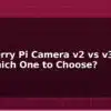 blog raspberry pi camera v2 vs v3 vs hq which one to choose 595211
