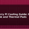 blog raspberry pi cooling guide fan heatsink and thermal pads 595205