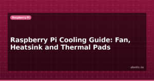 Raspberry Pi Cooling Guide: Fan, Heatsink and Thermal Pads