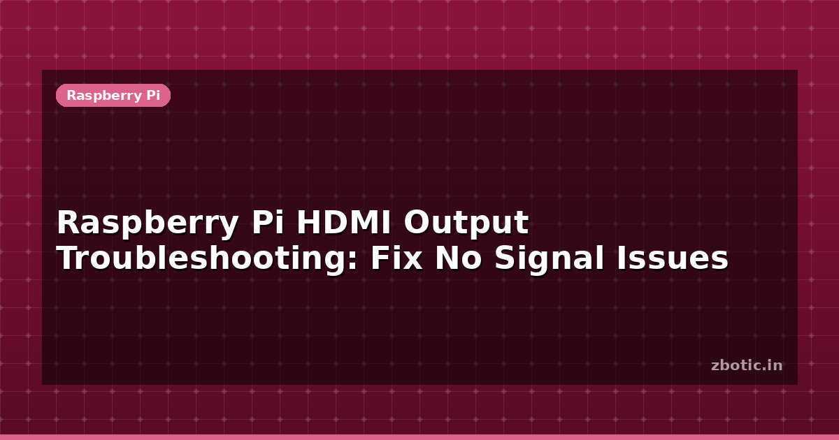 Raspberry Pi Troubleshooting.pdf Raspberry Pi HDMI Output Troubleshooting: Fix No Signal - Zbotic