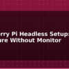 blog raspberry pi headless setup configure without monitor 594876