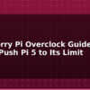 blog raspberry pi overclock guide safely push pi 5 to its limit 595092