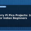 blog raspberry pi pico projects 10 ideas for indian beginners 598937