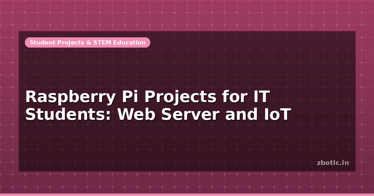 Raspberry Pi Projects for IT Students: Web Server and IoT - Zbotic