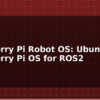 blog raspberry pi robot os ubuntu vs raspberry pi os for ros2 597750