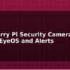 blog raspberry pi security camera with motioneyeos and alerts 595097