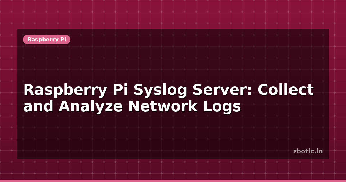 Raspberry Pi Syslog Server: Collect and Analyze Network Logs - Zbotic