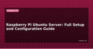 Raspberry Pi Ubuntu Server: Full Setup and Configuration Guide