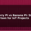 blog raspberry pi vs banana pi sbc comparison for iot projects 594932