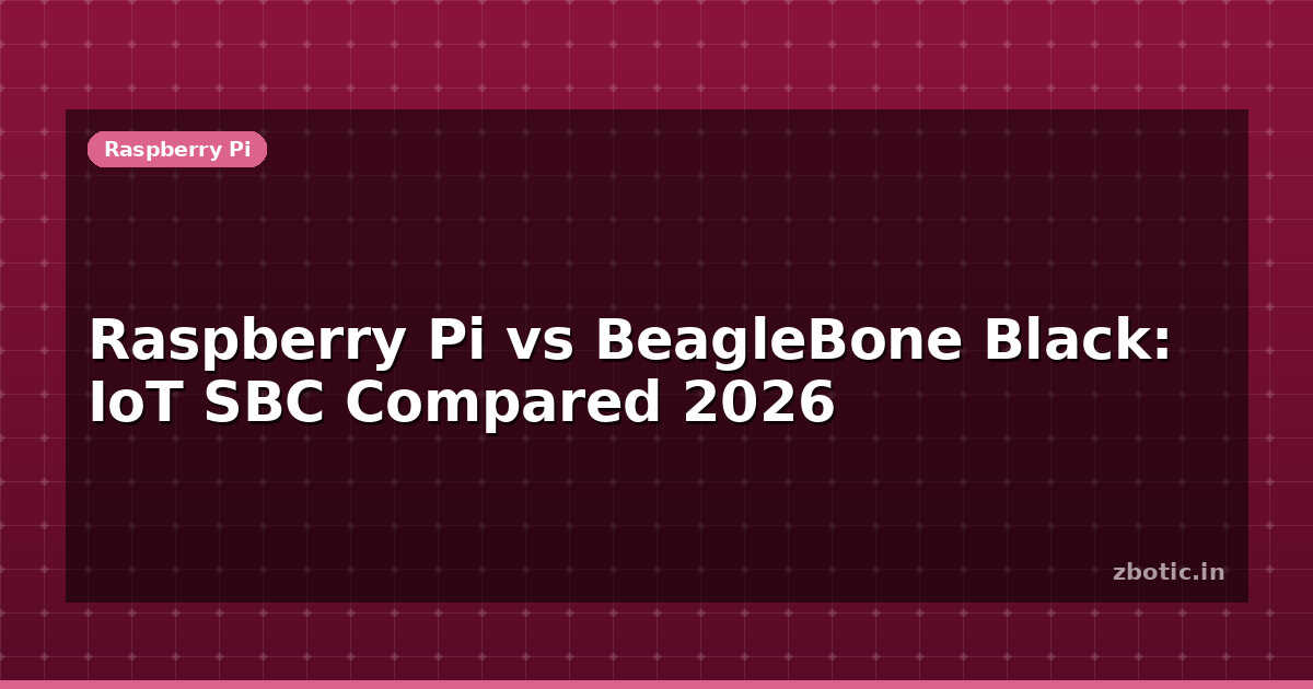 Raspberry Pi vs BeagleBone Black: IoT SBC Compared 2026 - Zbotic