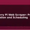 blog raspberry pi web scraper python automation and scheduling 595207
