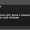 blog reflow oven diy build a toaster oven controller with arduino 598713