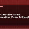 blog remote controlled robot troubleshooting motor signal issues 598566