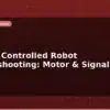 blog remote controlled robot troubleshooting motor signal issues 598566