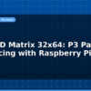 blog rgb led matrix 32x64 p3 panel interfacing with raspberry pi 596702