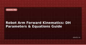 Robot Arm Forward Kinematics: DH Parameters & Equations Guide