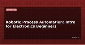 Robotic Process Automation: Intro for Electronics Beginners
