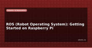 ROS (Robot Operating System): Getting Started on Raspberry Pi