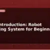 blog ros2 introduction robot operating system for beginners 597736