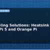 blog sbc cooling solutions heatsink and fan for pi 5 and orange pi 599101
