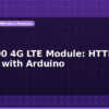 blog sim7600 4g lte module http gps data with arduino 597477