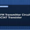 blog simple fm transmitter circuit using bc547 transistor 597182