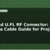 blog sma and u fl rf connector antenna cable guide for projects 599571