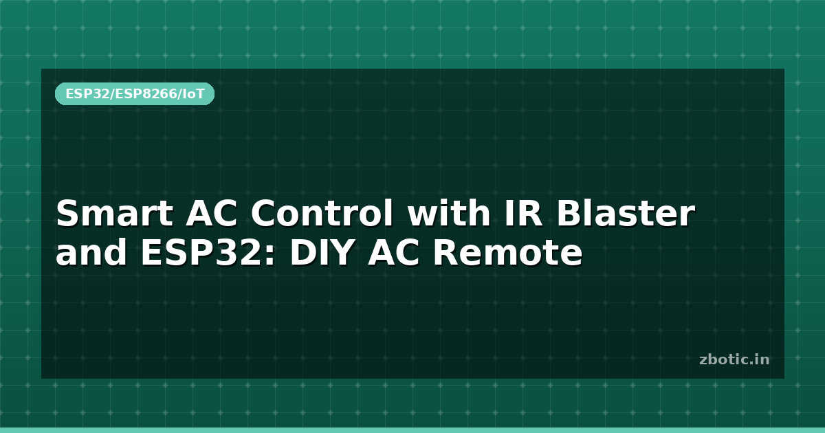 Smart AC Control with IR Blaster and ESP32: DIY AC Remote - Zbotic