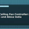 blog smart ceiling fan controller speed via app and alexa india 599378