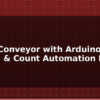 blog smart conveyor with arduino sorting count automation diy 597583