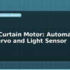 blog smart curtain motor automate with servo and light sensor 599326