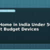 blog smart home in india under 5000 rs best budget devices 598147